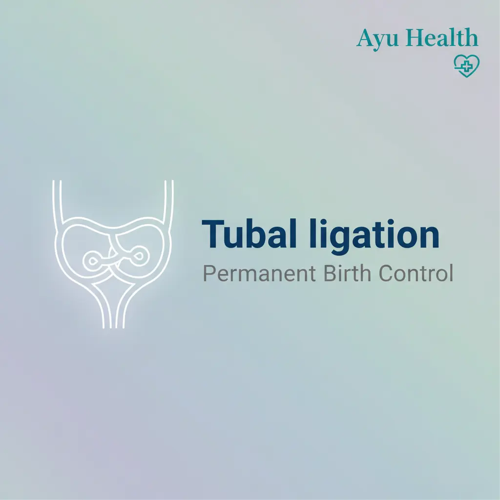 Tubal Ligation: Permanent Birth Control & Sterilization Guide