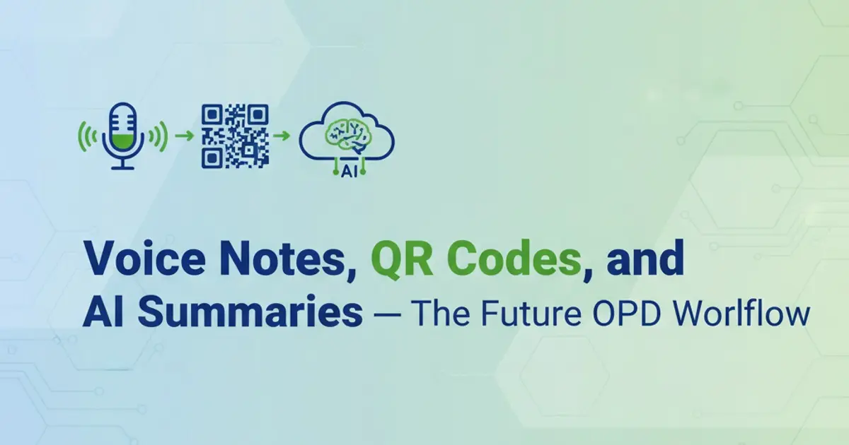 Future OPD: Voice Notes, QR Codes, & AI Summaries?