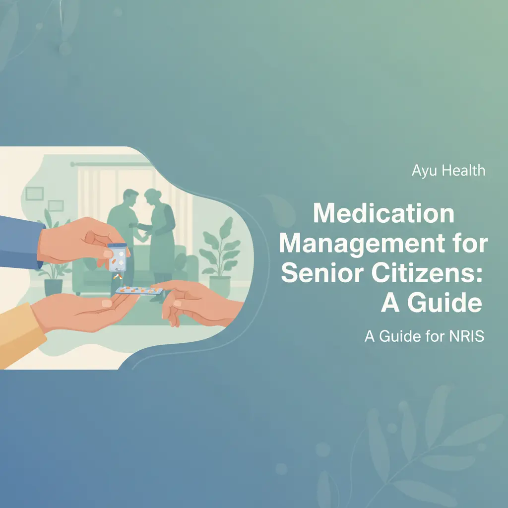 Ayu: Medication Management for Elderly Parents in India - An NRI Guide