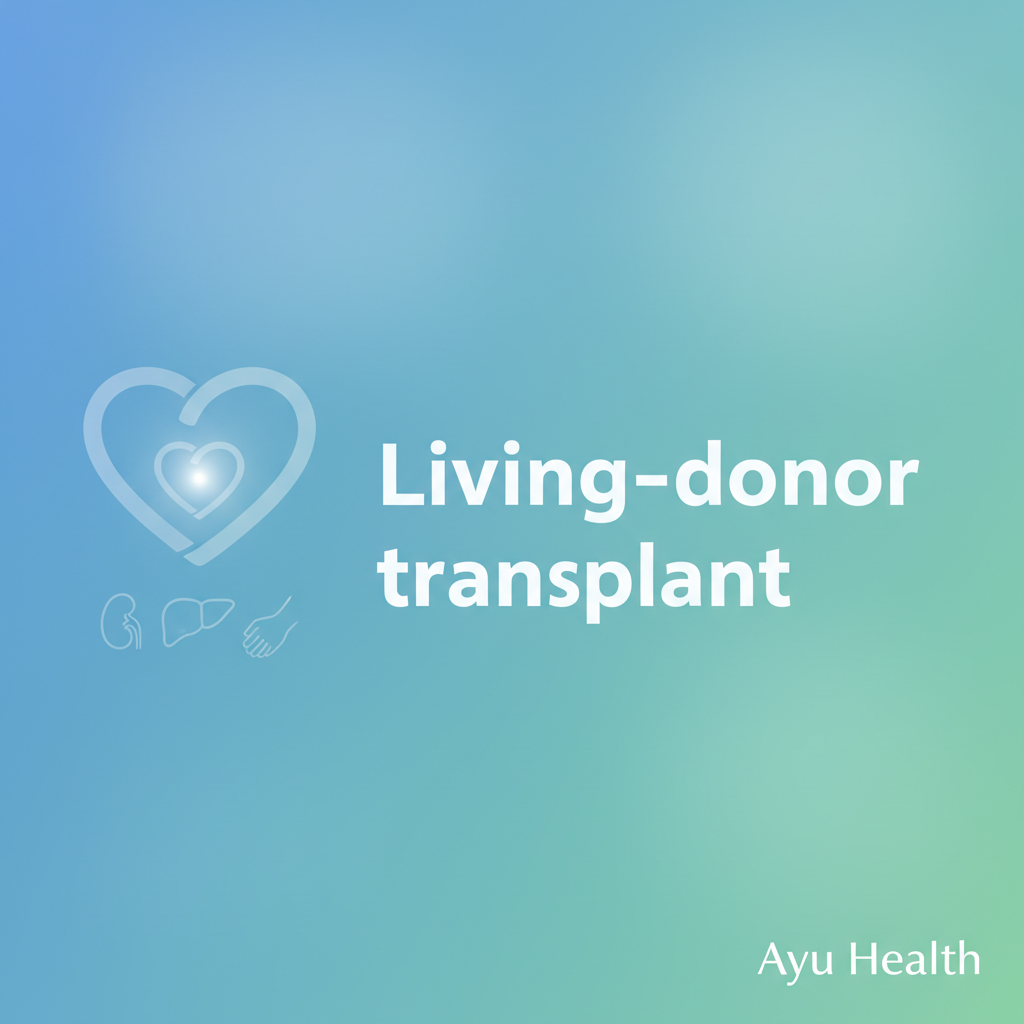 Living-Donor Transplant: A Path to New Life & Health