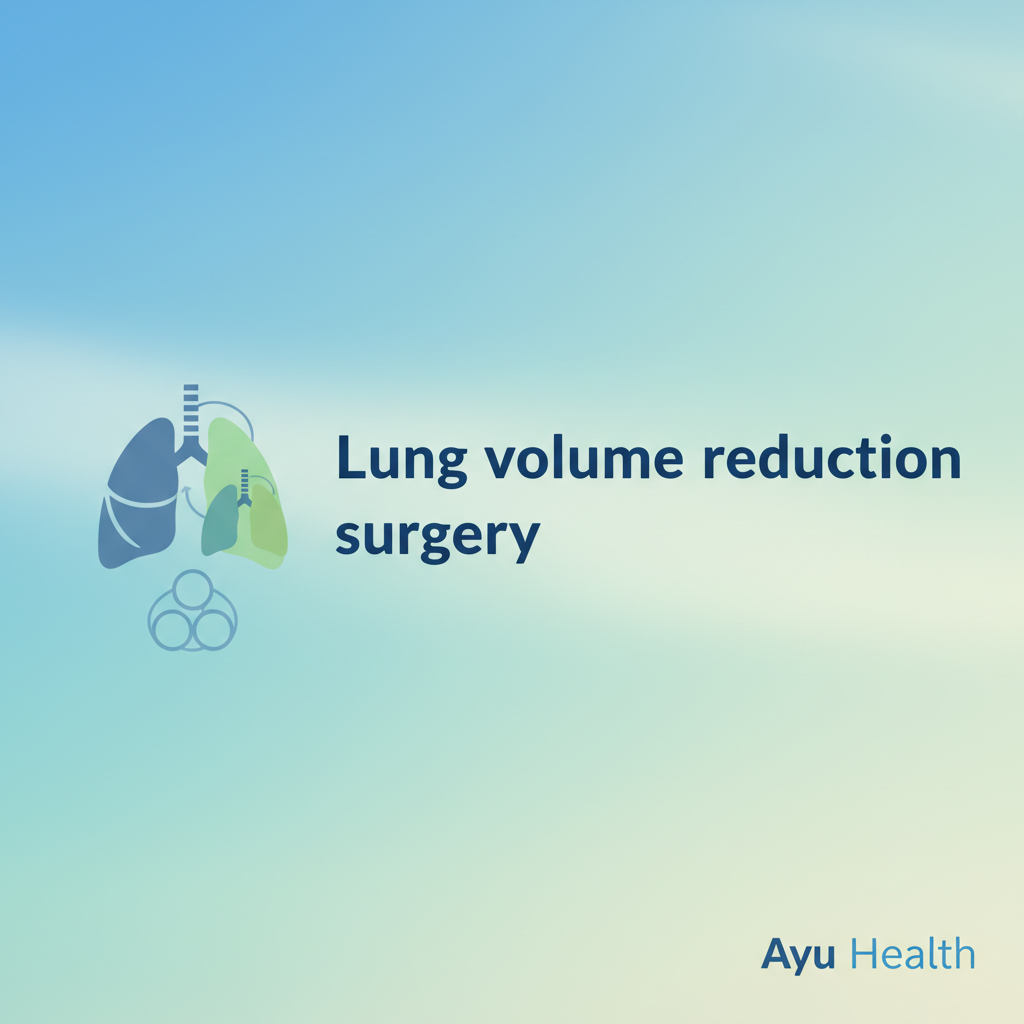 Lung Volume Reduction Surgery (LVRS): Improve Breathing