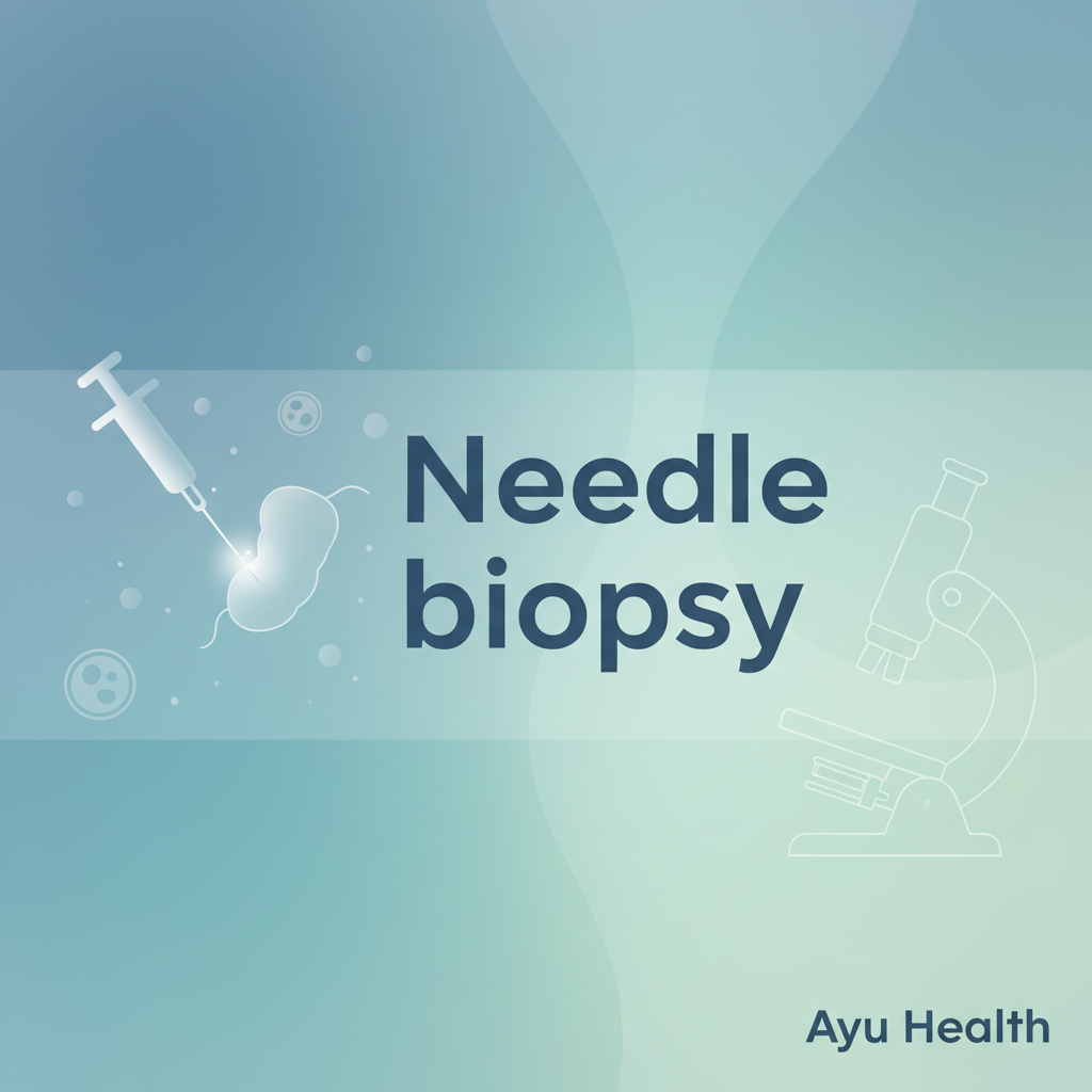Needle Biopsy: Procedure, Recovery & What to Expect
