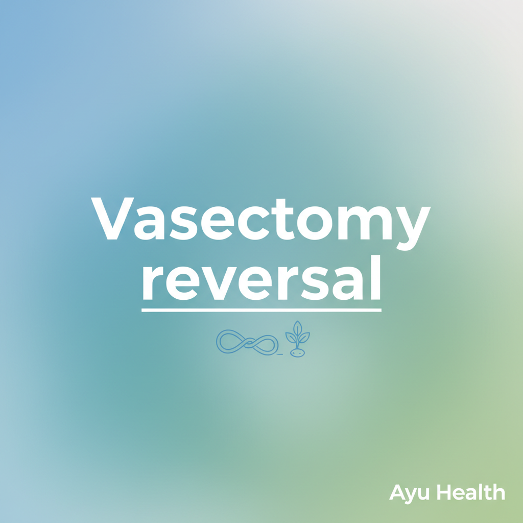 Vasectomy Reversal: Restore Your Fertility Options